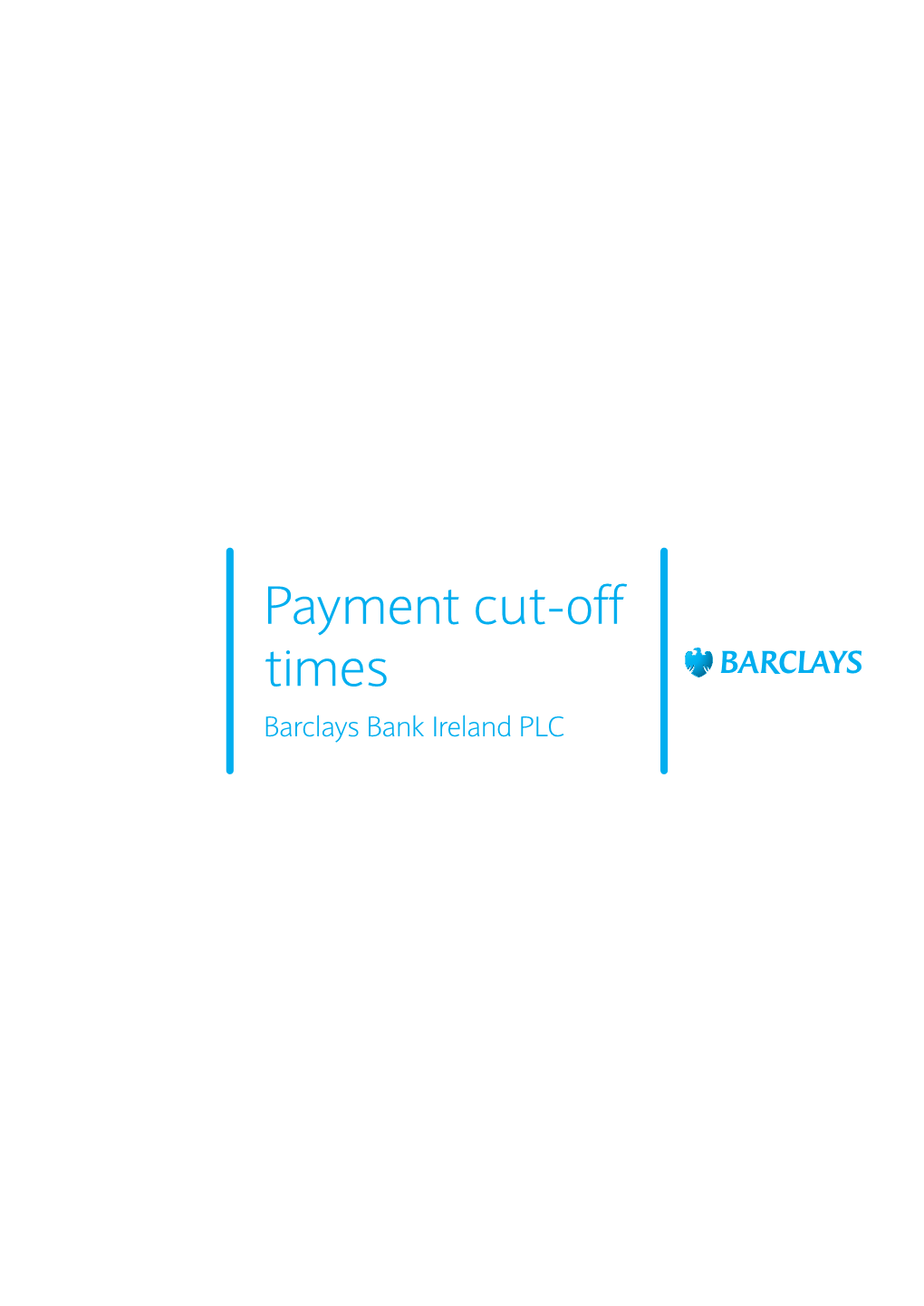Payment Cut-Off Times Barclays Bank Ireland PLC Payment Cut-Off Times