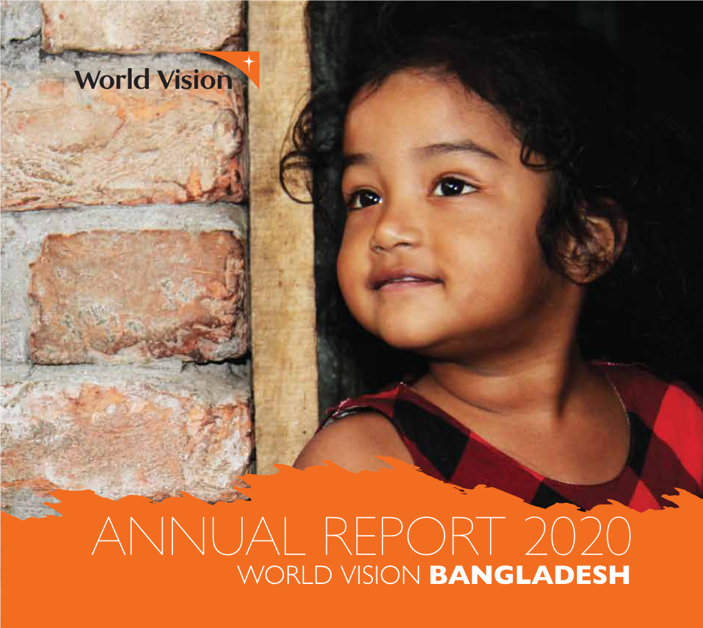 ANNUAL REPORT 2020 WORLD VISION BANGLADESH Our Vision for Every Child Life in All Its Fullness Our Prayer for Every Heart the Will to Make It So