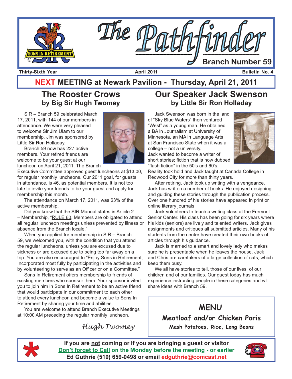 The Rooster Crows Our Speaker Jack Swenson by Big Sir Hugh Twomey by Little Sir Ron Holladay