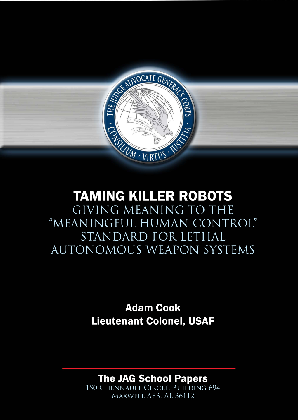 Taming Killer Robots Giving Meaning to the “Meaningful Human Control” Standard for Lethal Autonomous Weapon Systems
