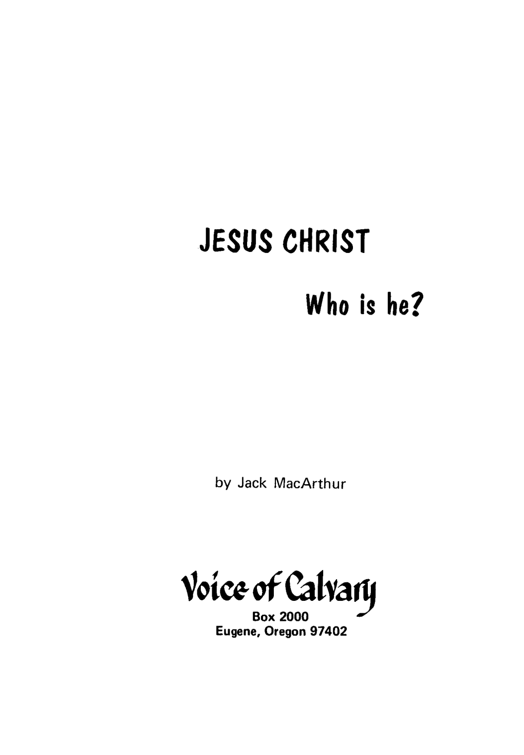 By Jack Macarthur Copyright 1975 by Voice of Calvary a Ll Rights Reserved JESUS CHRIST