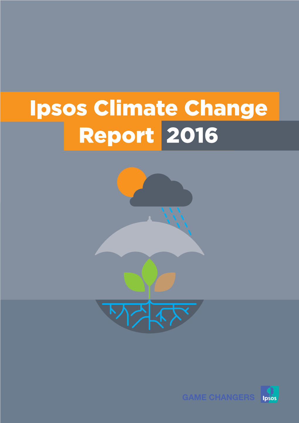 Ipsos Climate Change Report 2016 This Report Presents the Findings of the Annual Climate Change Research Conducted by Ipsos Social Research Institute