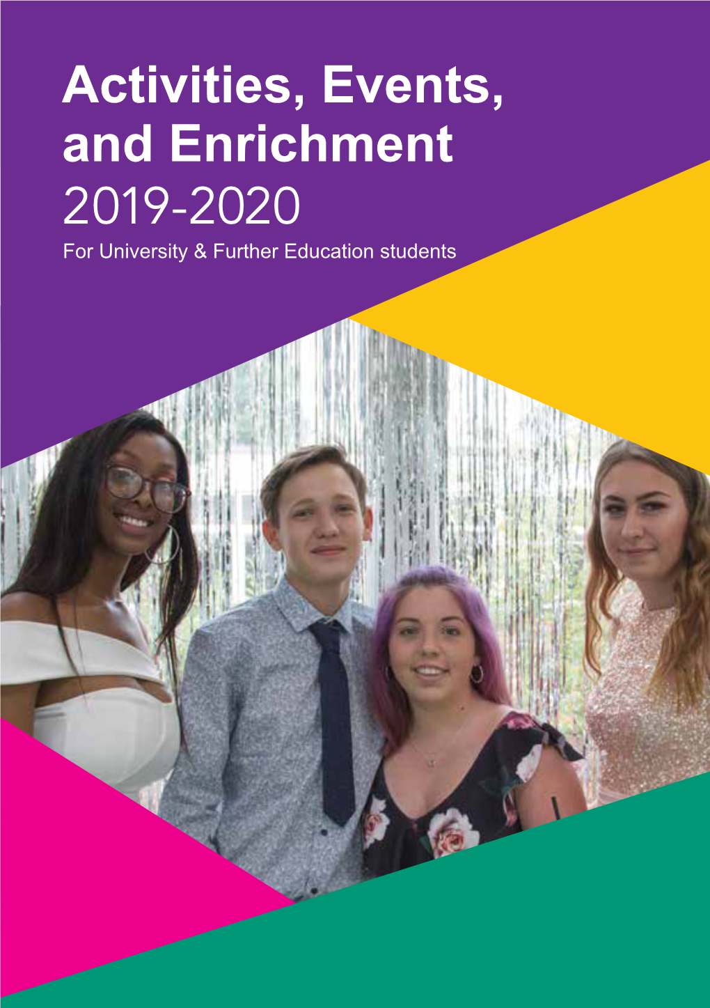 Activities, Events, and Enrichment 2019-2020 for University & Further Education Students Contents