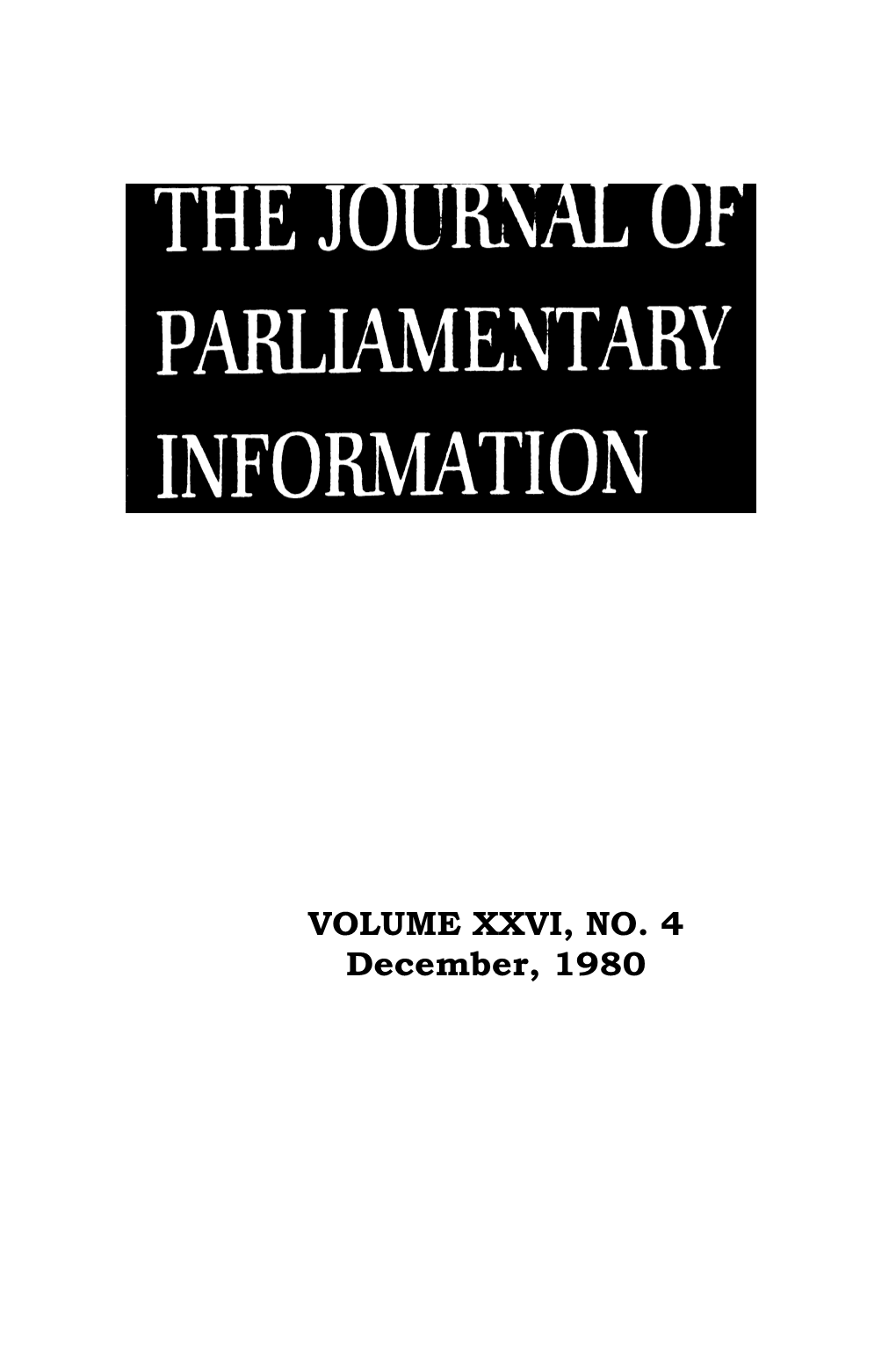VOLUME XXVI, NO. 4 December, 1980 the JOURNAL of PA.RLIAMENTARY INFORMATION