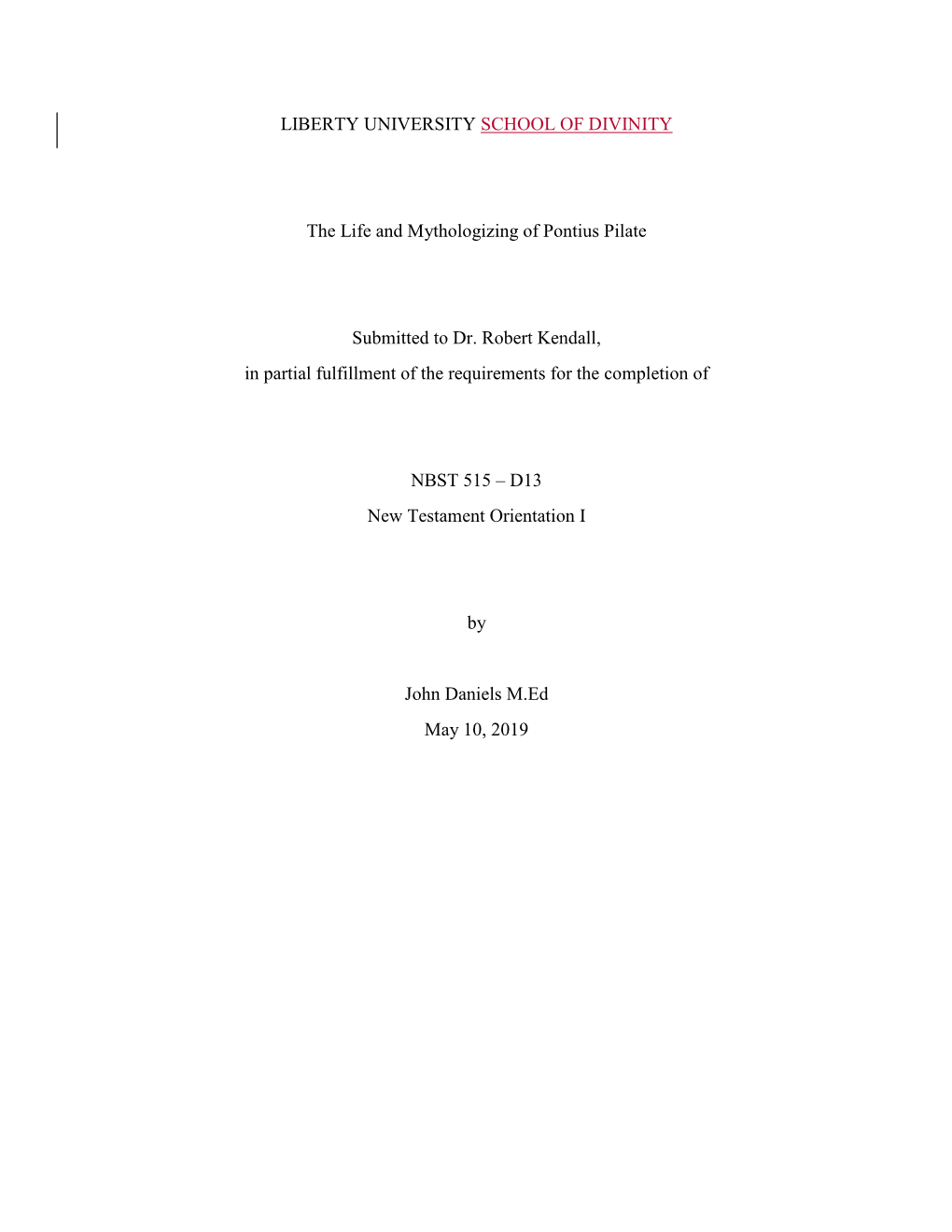 LIBERTY UNIVERSITY SCHOOL of DIVINITY the Life and Mythologizing of Pontius Pilate Submitted to Dr. Robert Kendall, in Partial