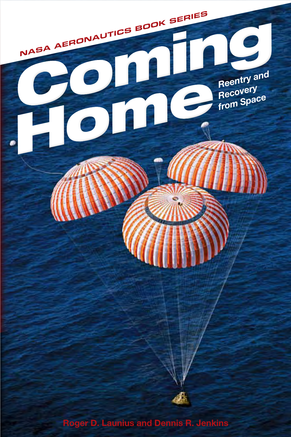 Coming Home : Reentry and Recovery from Space / Roger D