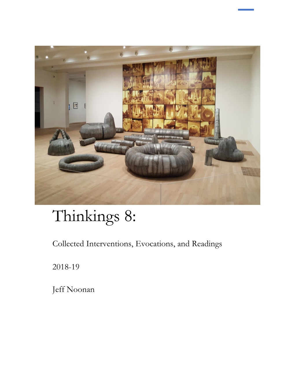 Thinkings 8: Collected Interventions, Evocations, and Readings 2018-19 Jeff Noonan