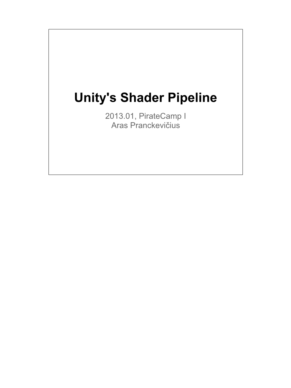 Unity's Shader Pipeline 2013.01, Piratecamp I Aras Pranckevičius Shader Pipeline