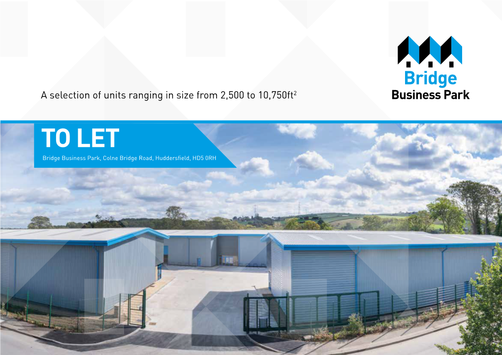 To 10,750Ft2 Business Park to LET Bridge Business Park, Colne Bridge Road, Huddersfield, HD5 0RH UNITS NOW AVAILABLE to LET