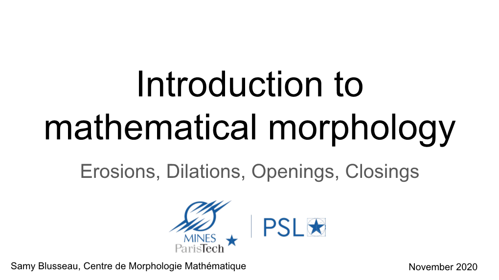 Introduction to Mathematical Morphology Erosions, Dilations, Openings, Closings
