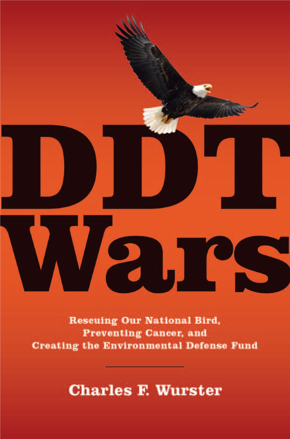 DDT Wars: Rescuing Our National Bird, Preventing Cancer, And