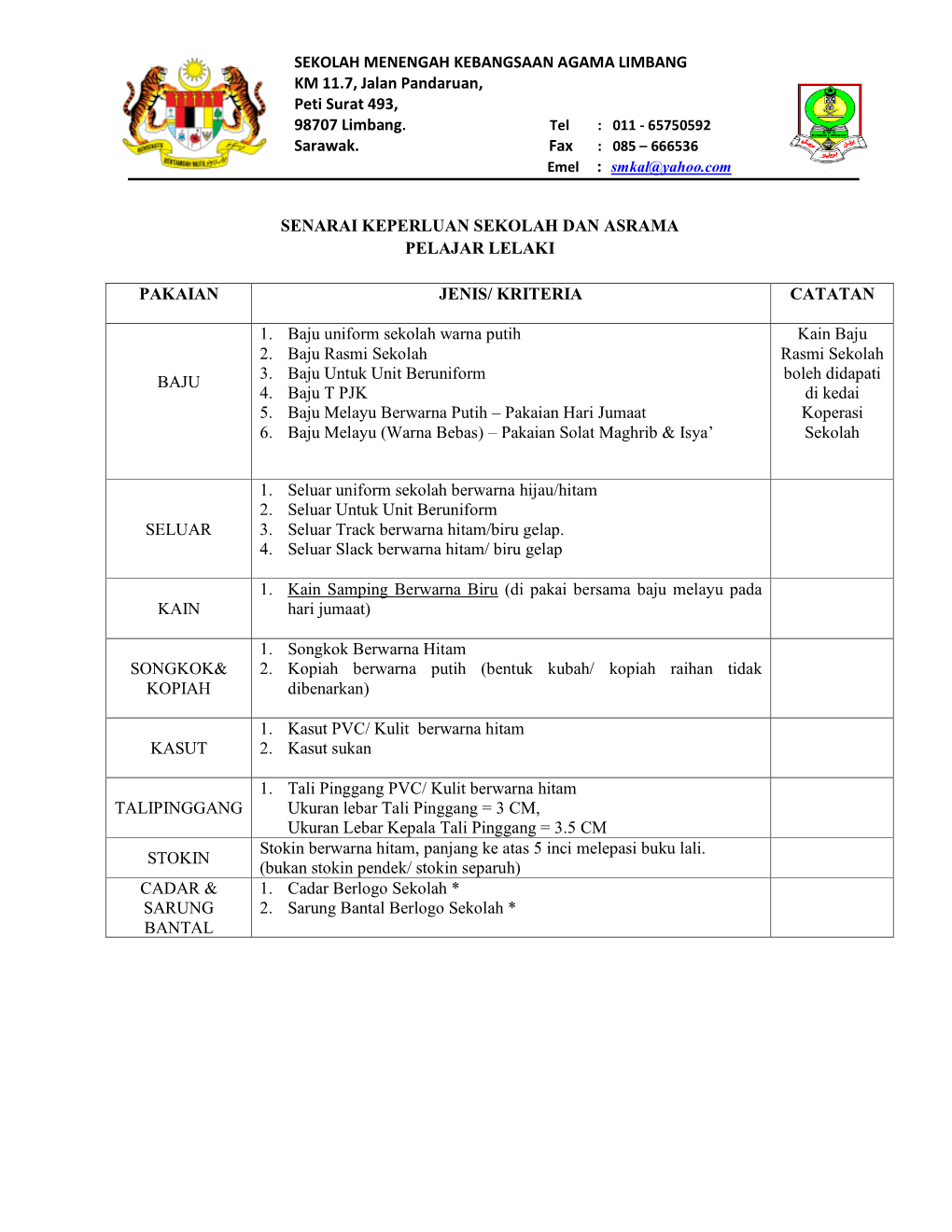 SEKOLAH MENENGAH KEBANGSAAN AGAMA LIMBANG KM 11.7, Jalan Pandaruan, Peti Surat 493, 98707 Limbang. Sarawak. Fax SENAR