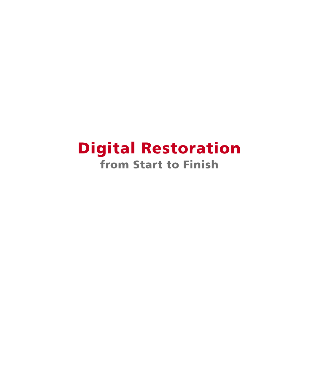Digital Restoration from Start to Finish Digital Restoration from Start to Finish