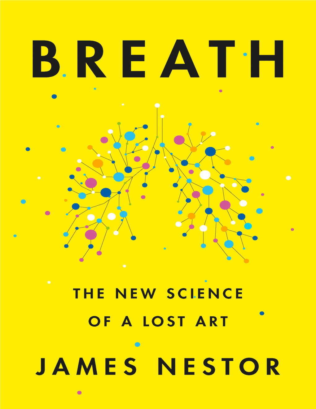 Breath : the New Science of a Lost Art / James Nestor