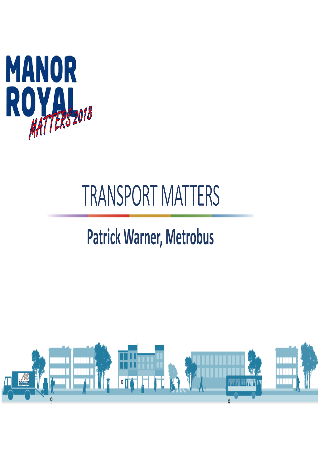 TRANSPORT MATTERS Patrick Warner, Metrobus What to Expect