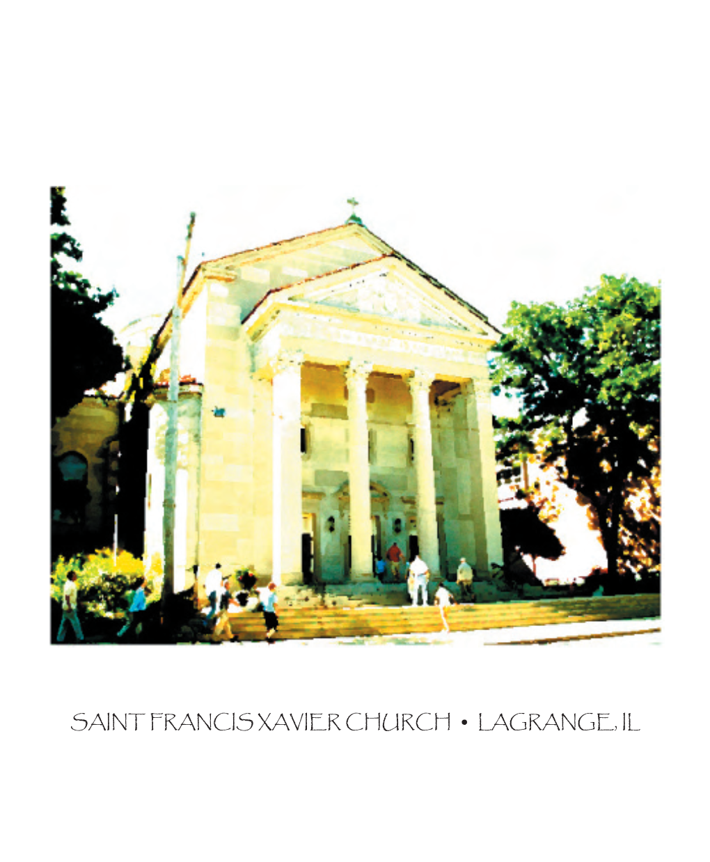 SAINT FRANCIS XAVIER CHURCH • LAGRANGE, IL SAINT FRANCIS XAVIER CHURCH • LAGRANGE, IL Welcome to St