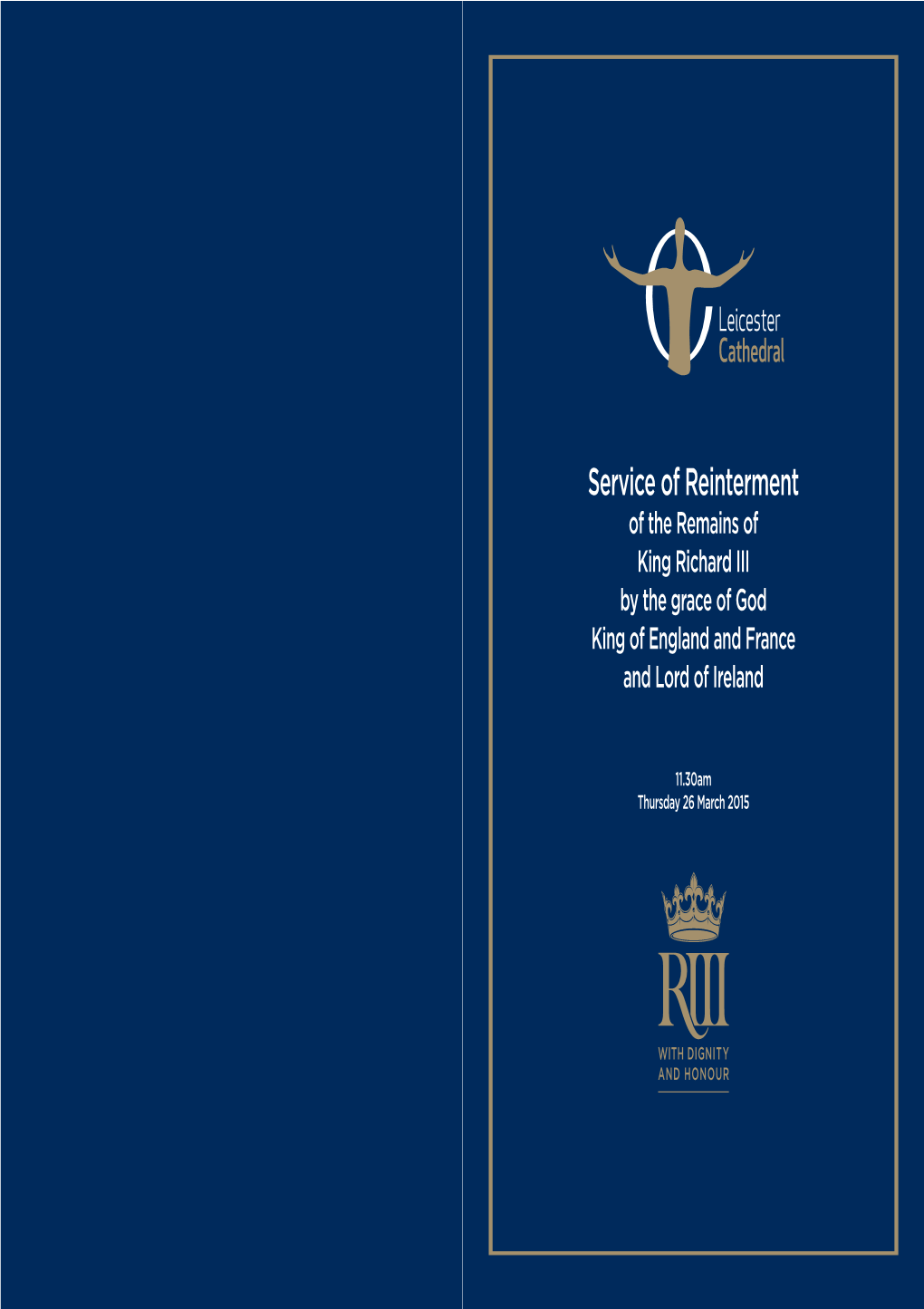 Service of Reinterment of the Remains of King Richard III by the Grace of God King of England and France and Lord of Ireland