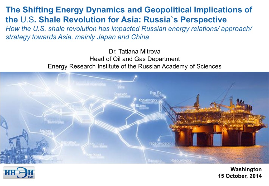 The Shifting Energy Dynamics and Geopolitical Implications of the U.S. Shale Revolution for Asia: Russia`S Perspective How the U.S