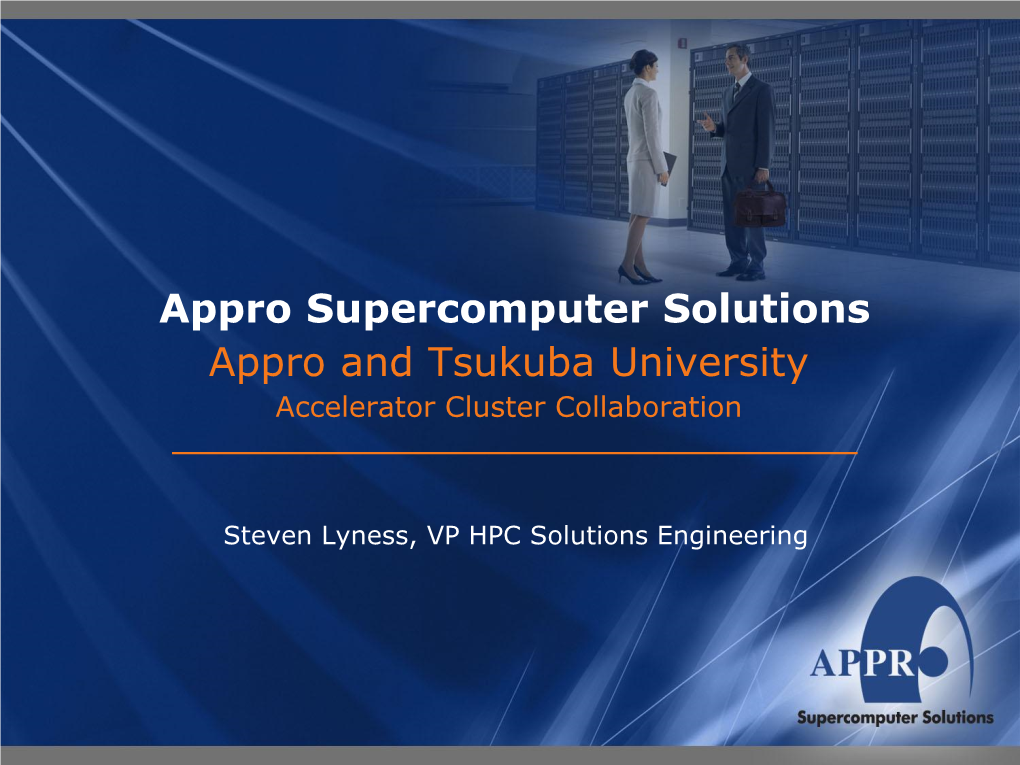 Appro Supercomputer Solutions Appro and Tsukuba University Accelerator Cluster Collaboration