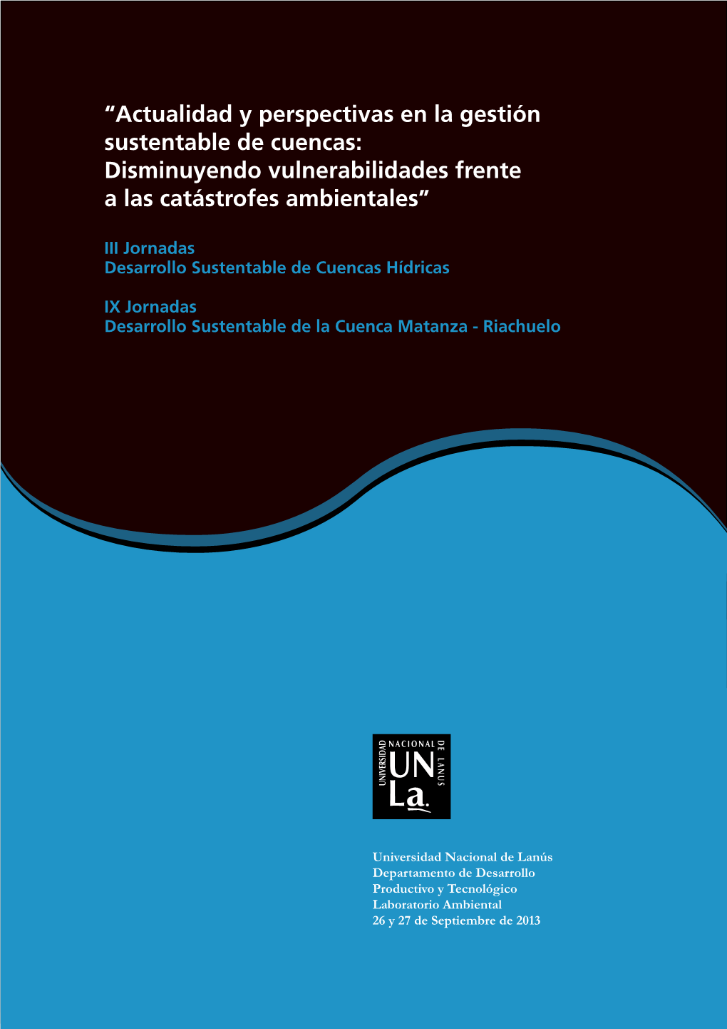 “Actualidad Y Perspectivas En La Gestión Sustentable De Cuencas: Disminuyendo Vulnerabilidades Frente a Las Catástrofes Ambientales”