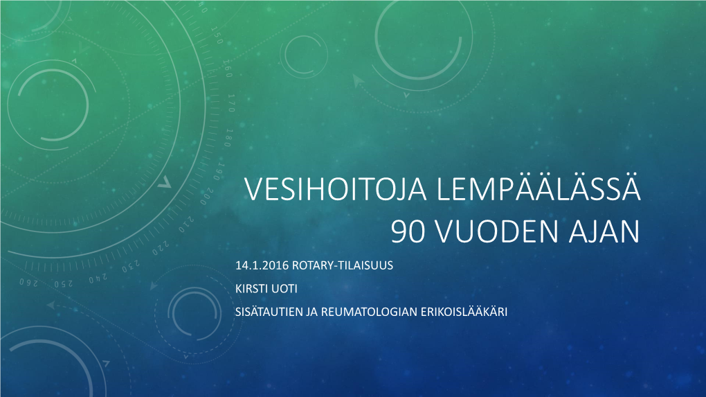 Vesihoitoja Lempäälässä 90 Vuoden Ajan 14.1.2016 Rotary-Tilaisuus Kirsti Uoti Sisätautien Ja Reumatologian Erikoislääkäri Sisällysluettelo