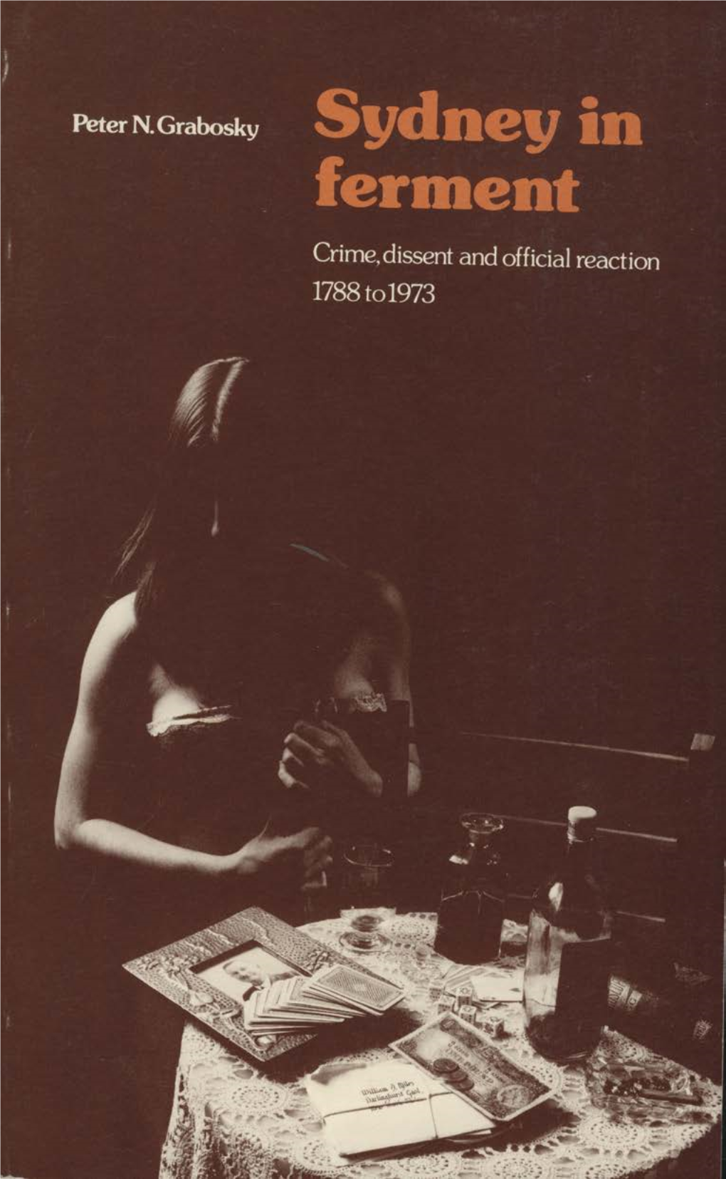 Sydney in Ferment Crime, Dissent and Official Reaction 1788 to 1973 This Book Was Published by ANU Press Between 1965–1991