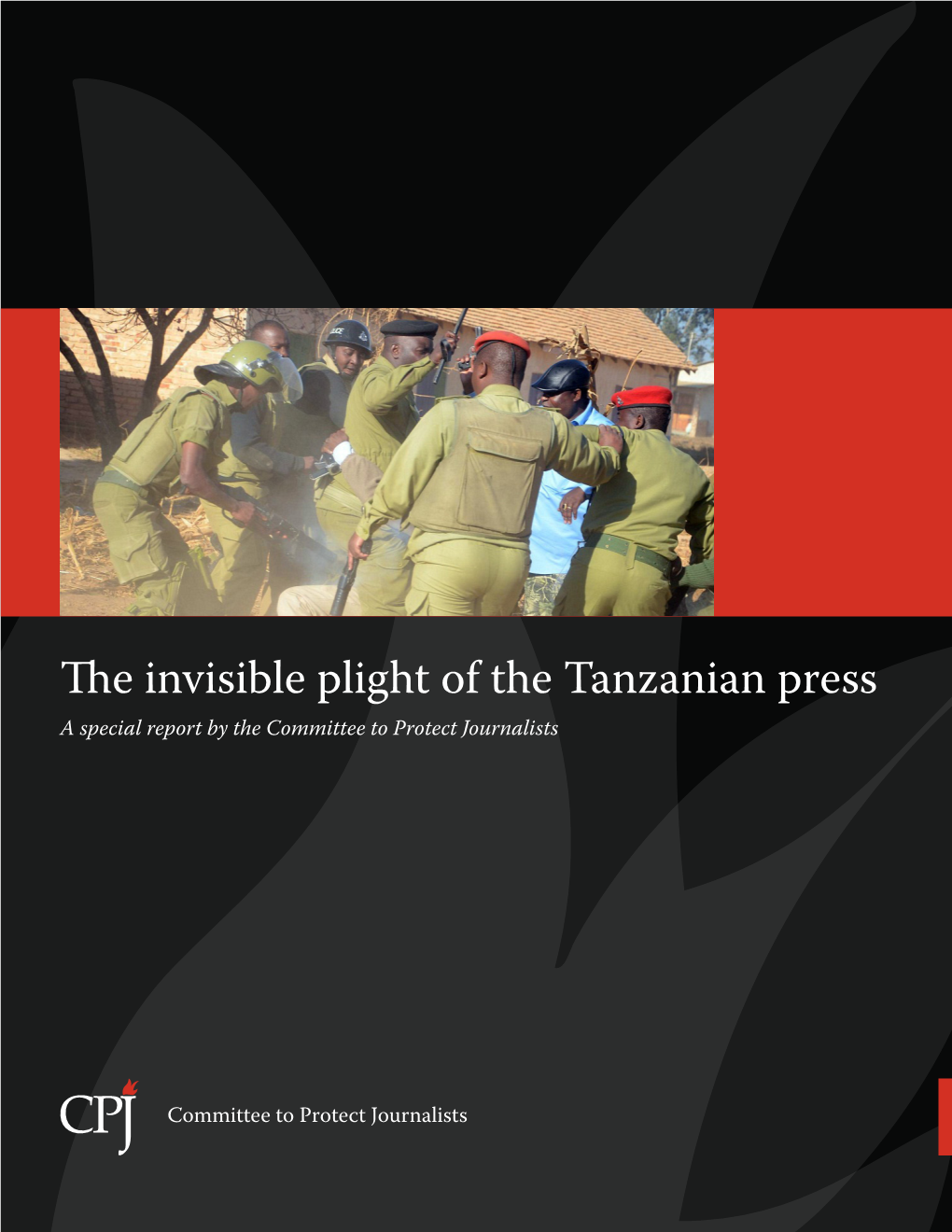 The Invisible Plight of the Tanzanian Press a Special Report by the Committee to Protect Journalists