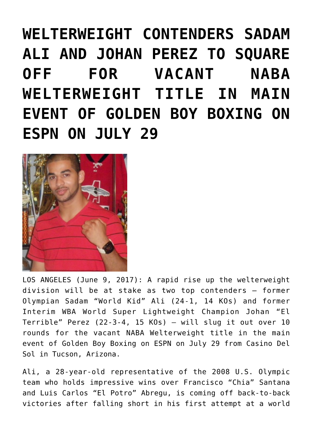 Welterweight Contenders Sadam Ali and Johan Perez to Square Off for Vacant Naba Welterweight Title in Main Event of Golden Boy Boxing on Espn on July 29