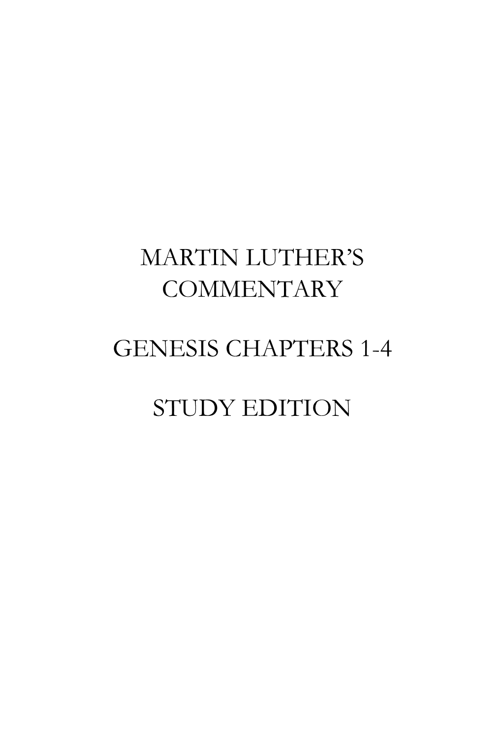 Martin Luther's Commentary Genesis Chapters 1-4 Study Edition