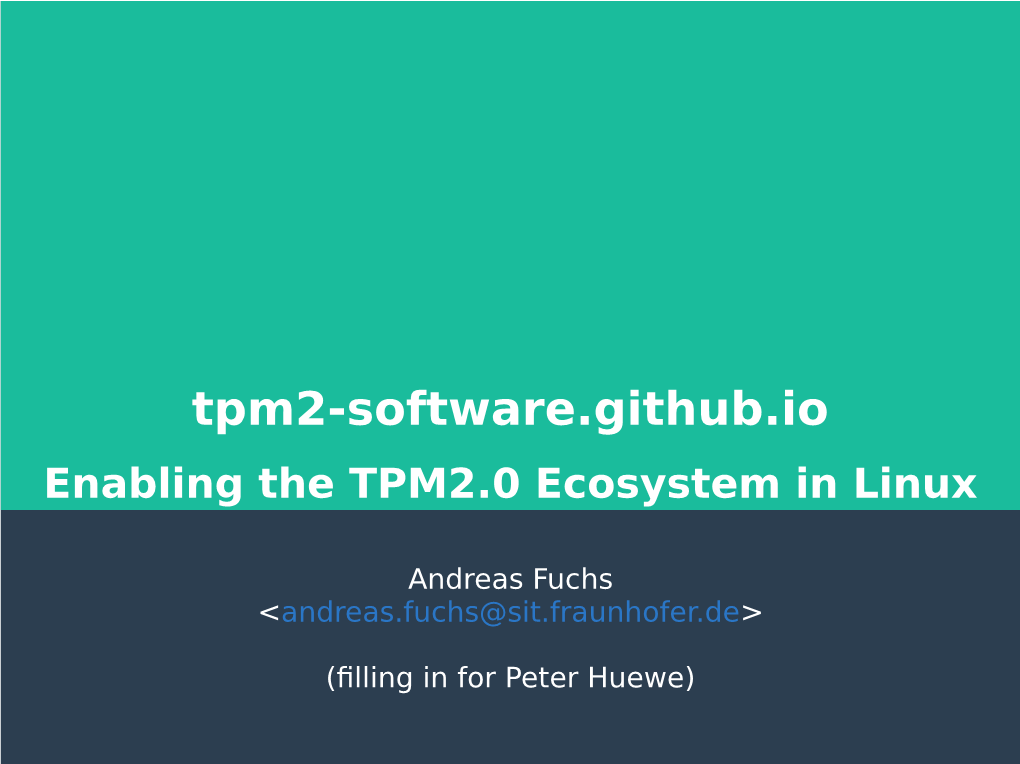 Tpm2-Software.Github.Io Enabling the TPM2.0 Ecosystem in Linux