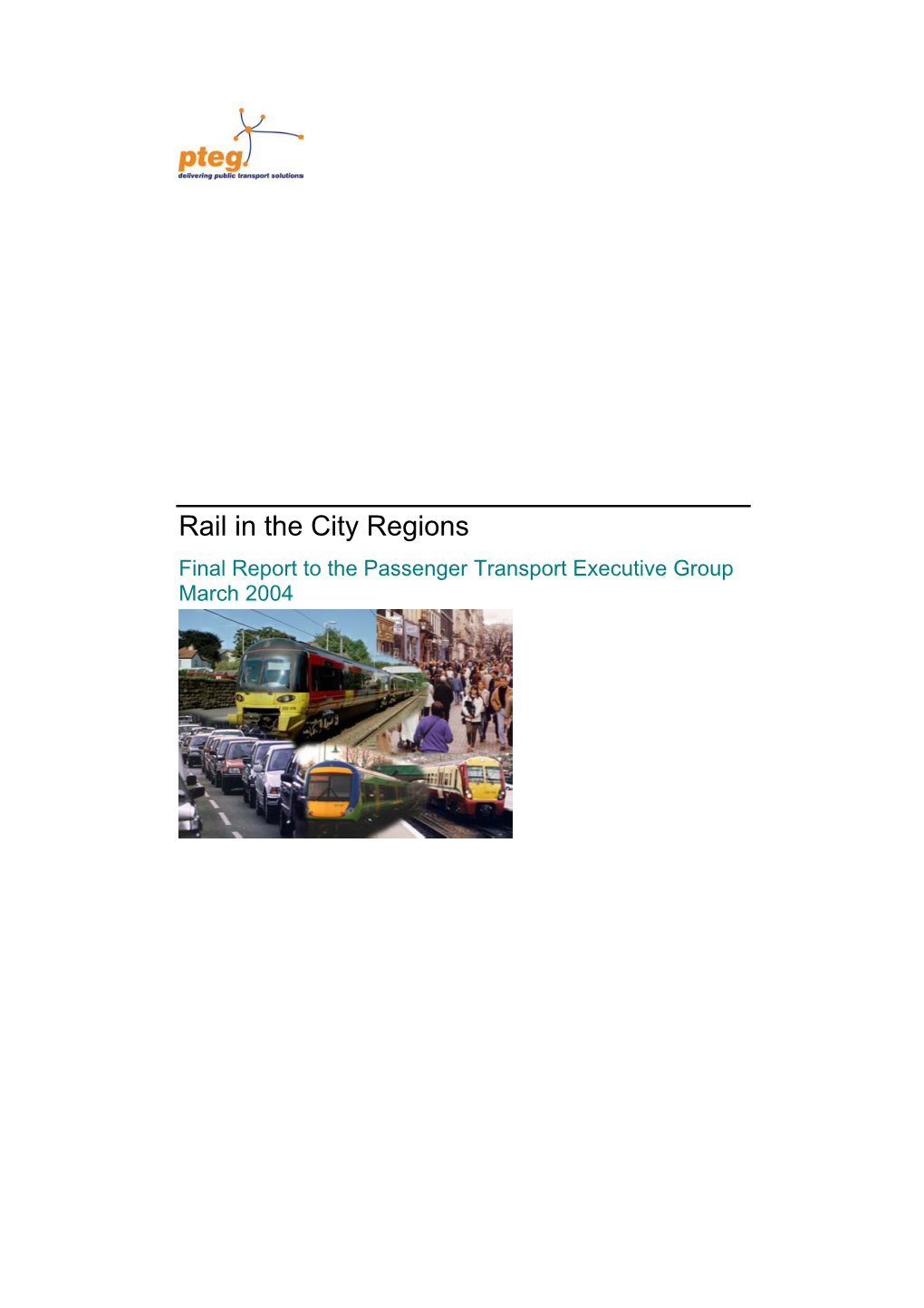 Rail in the City Regions Final Report to the Passenger Transport Executive Group March 2004