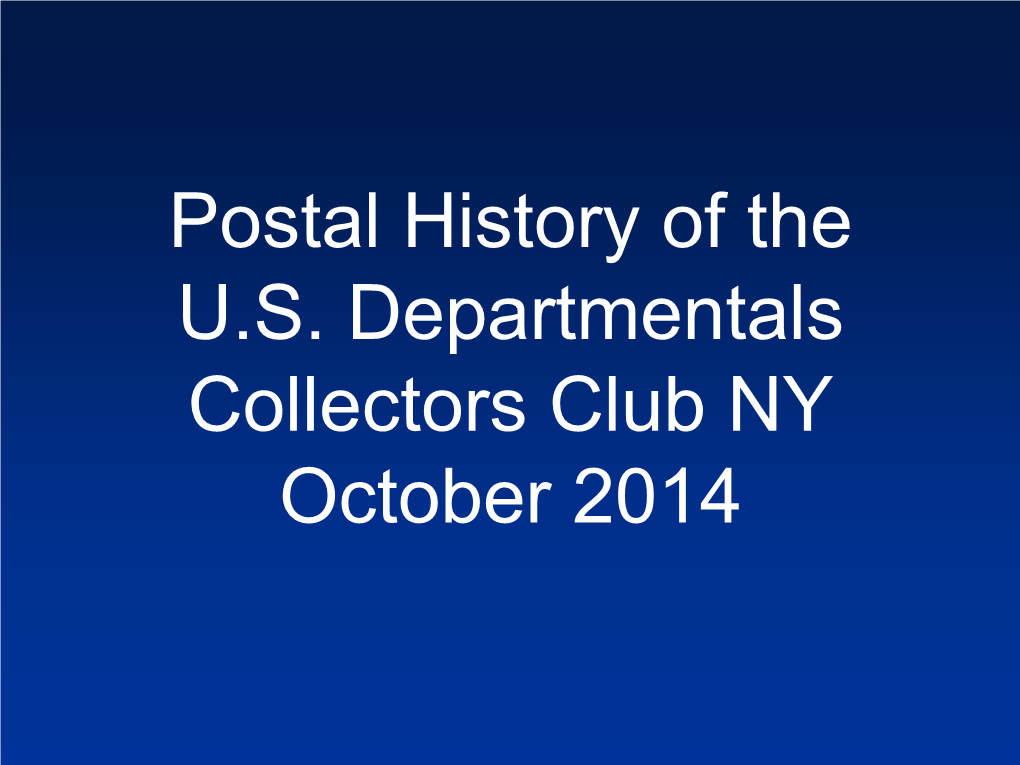 Postal History of the U.S. Departmentals Collectors Club NY October 2014