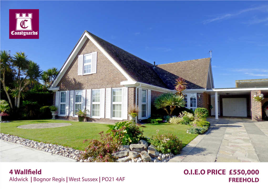 O.I.E.O PRICE £550,000 Aldwick | Bognor Regis | West Sussex | PO21 4AF FREEHOLD 4 Wallfield Aldwick | Bognor Regis | West Sussex | PO21 4AF PR610-10/18