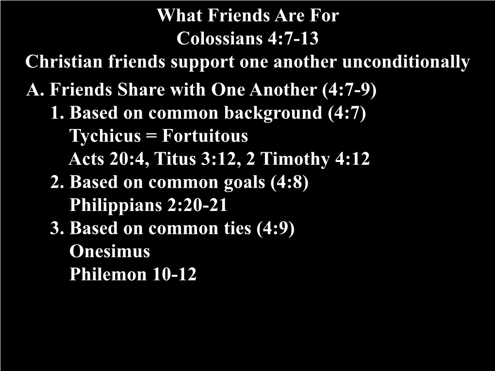 What Friends Are for Colossians 4:7-13 Christian Friends Support One Another Unconditionally A