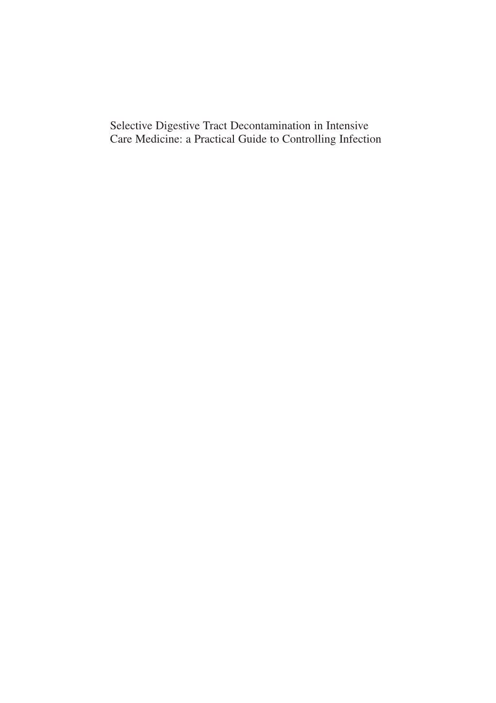 Selective Digestive Tract Decontamination in Intensive Care Medicine: a Practical Guide to Controlling Infection Peter H.J