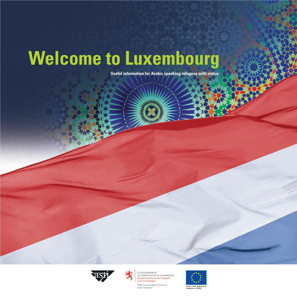 Welcome to Luxembourg Useful Information for Arabic Speaking Refugees with Status Contents