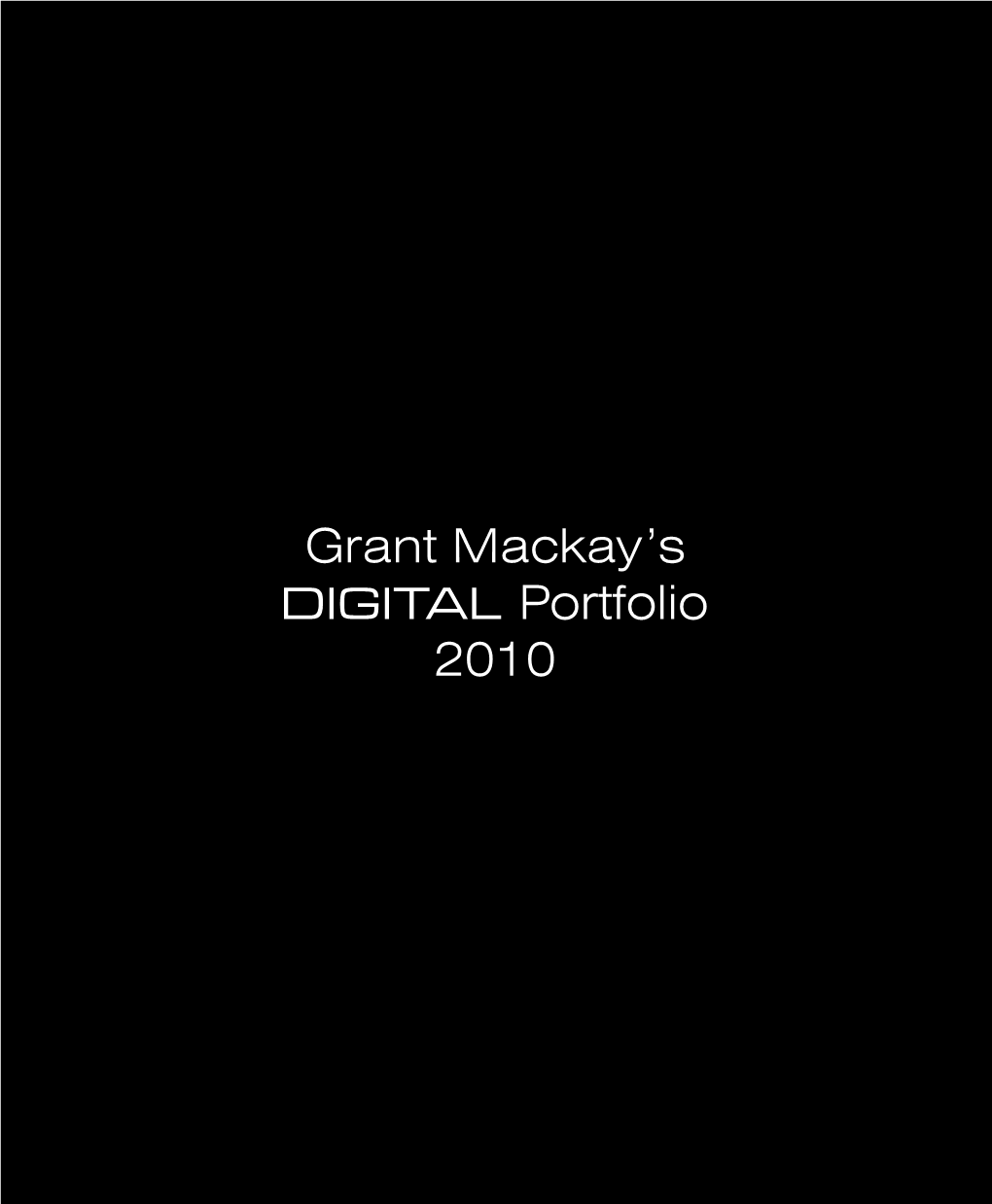Grant Mackay's DIGITAL Portfolio 2010