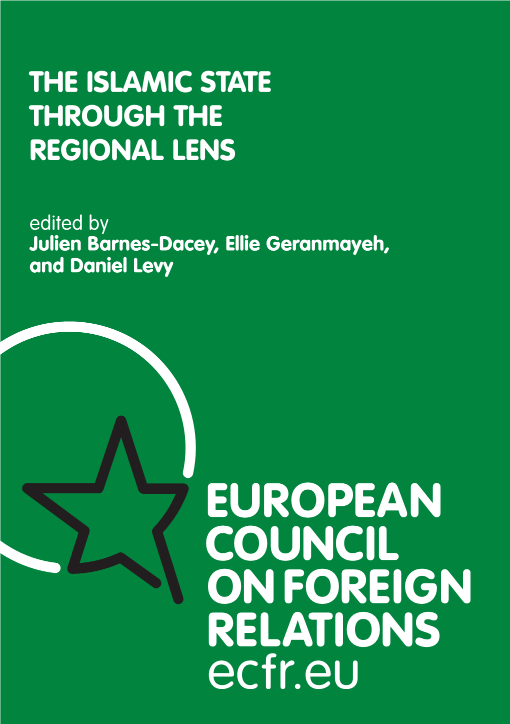 THE ISLAMIC STATE THROUGH the REGIONAL LENS Edited by Julien Barnes-Dacey, Ellie Geranmayeh, and Daniel Levy ABOUT ECFR