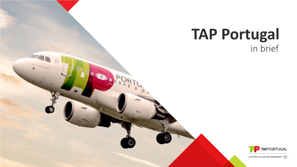 TAP Portugal in Brief TAP Is Portugal’S Leading Airline, and Member of Star Alliance, the Global Airline Alliance to Offer Customers Worldwide Reach, Since 2005