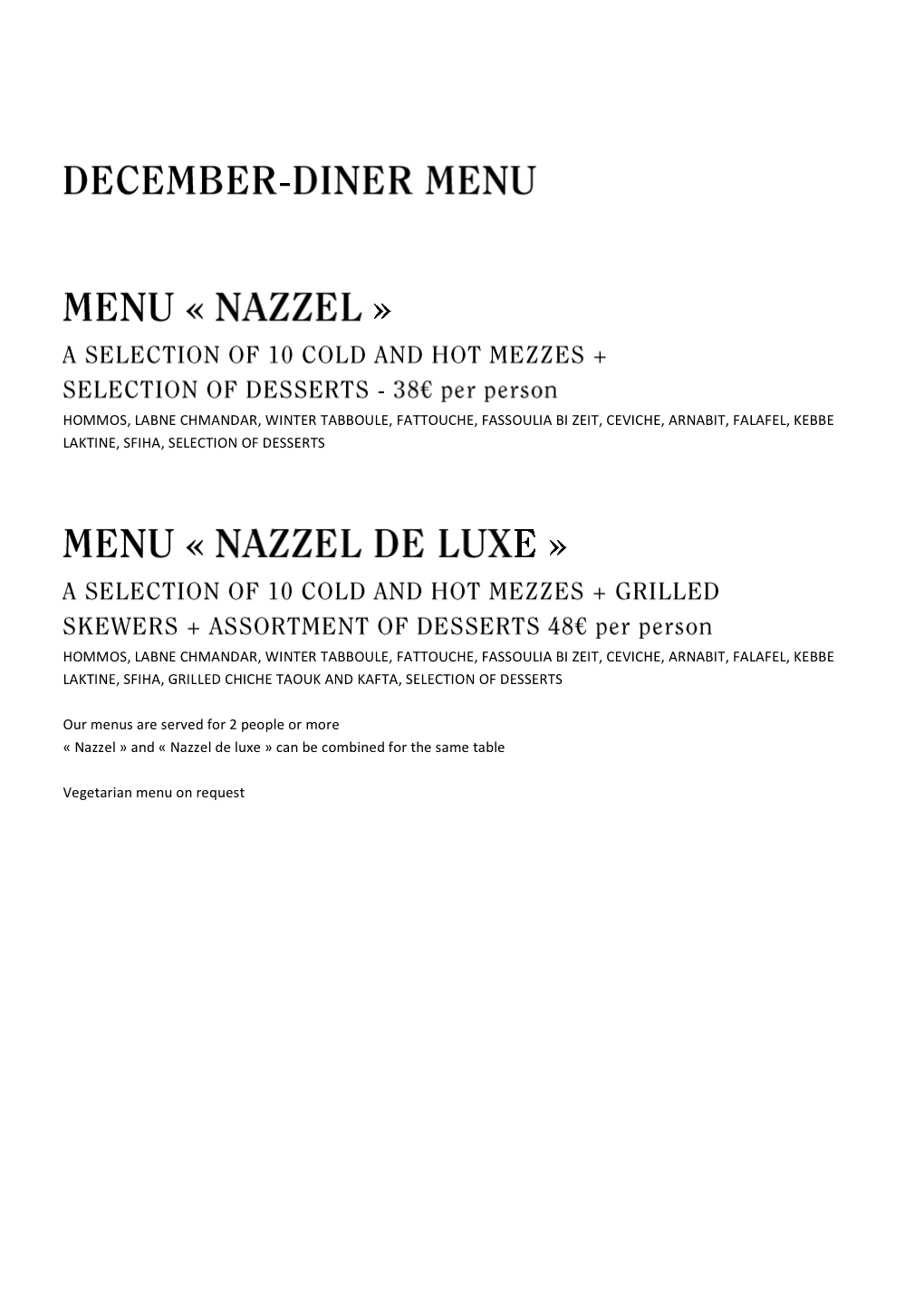 Hommos, Labne Chmandar, Winter Tabboule, Fattouche, Fassoulia Bi Zeit, Ceviche, Arnabit, Falafel, Kebbe Laktine, Sfiha, Selection of Desserts