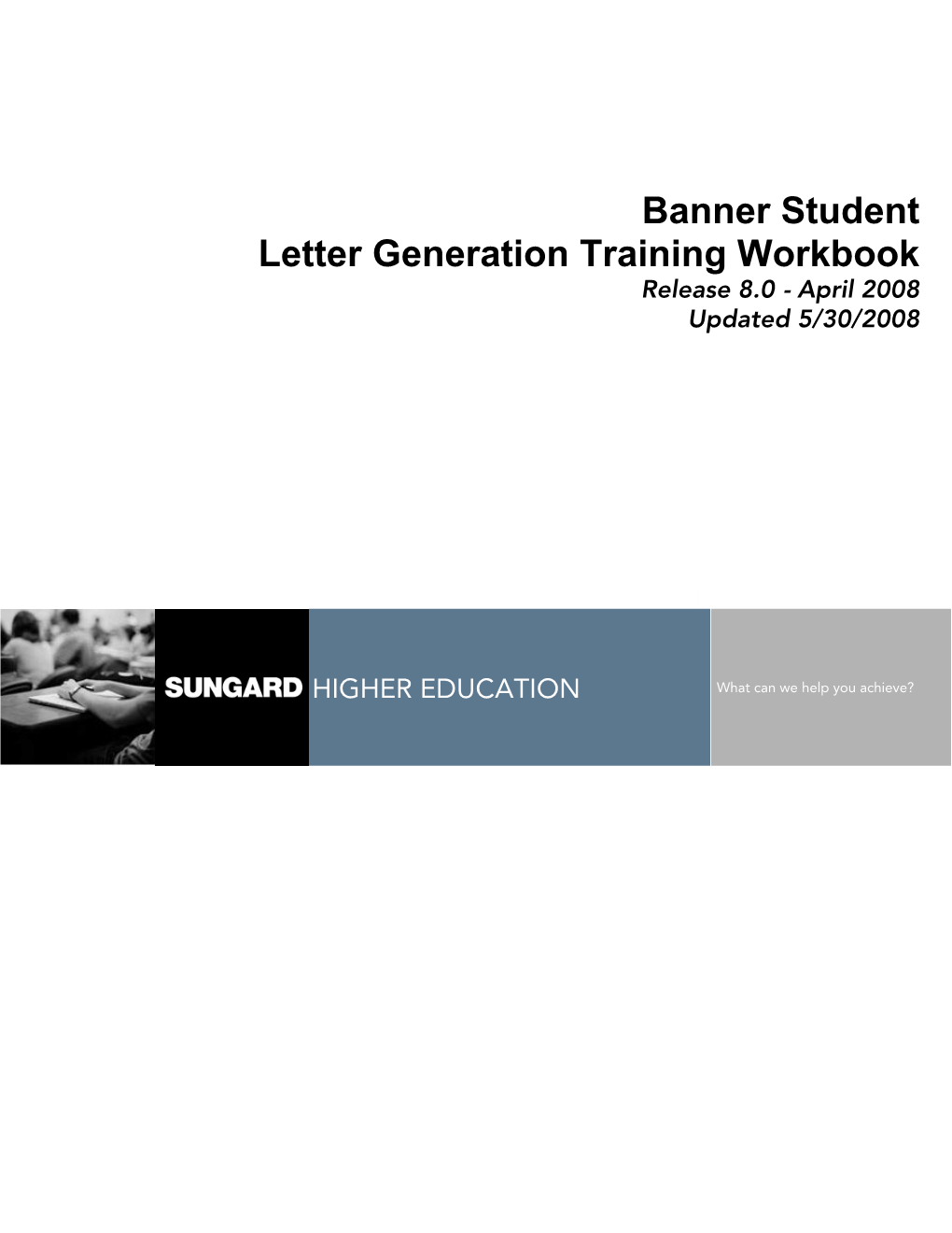Banner Student Letter Generation Training Workbook Release 8.0 - April 2008 Updated 5/30/2008