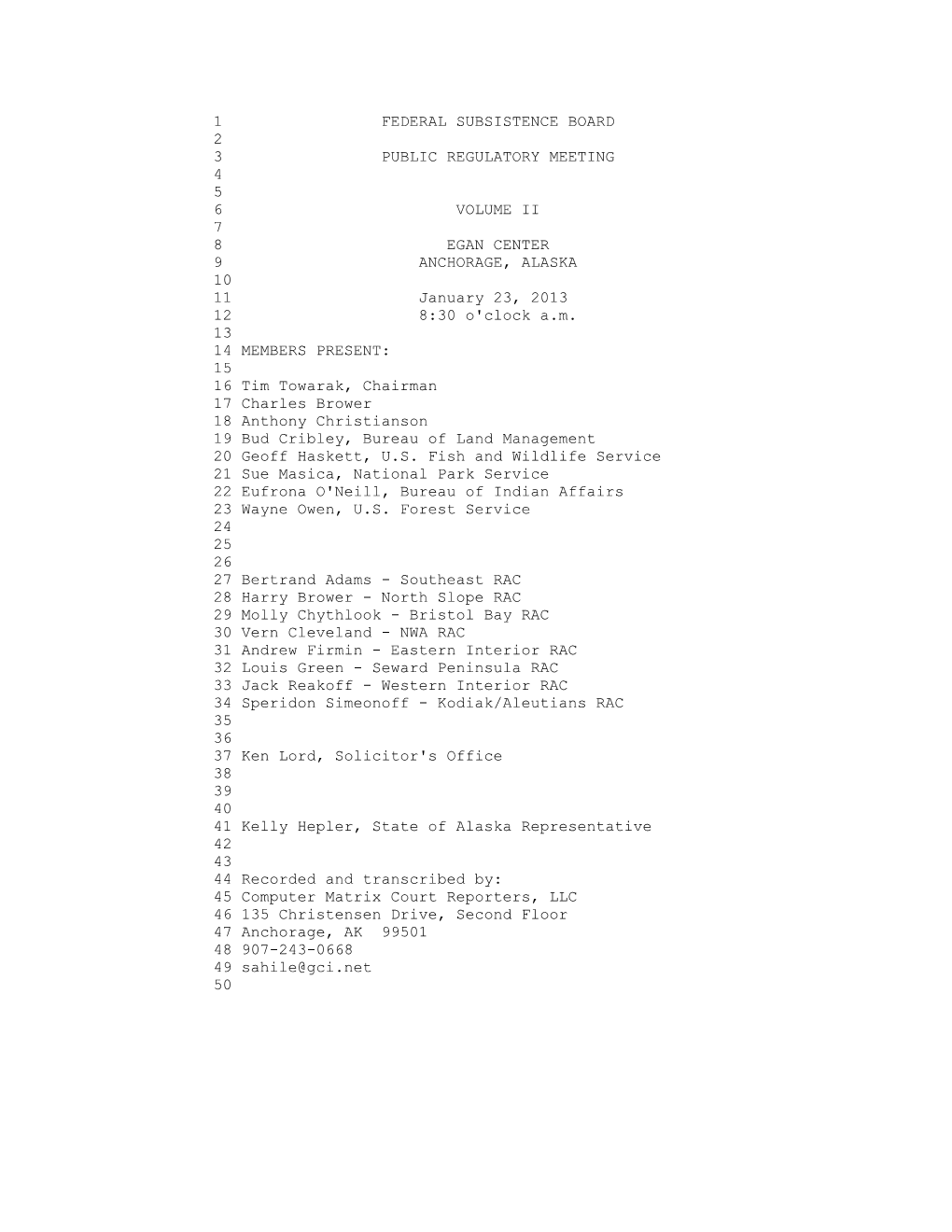1 FEDERAL SUBSISTENCE BOARD 2 3 PUBLIC REGULATORY MEETING 4 5 6 VOLUME II 7 8 EGAN CENTER 9 ANCHORAGE, ALASKA 10 11 January 23, 2013 12 8:30 O'clock A.M