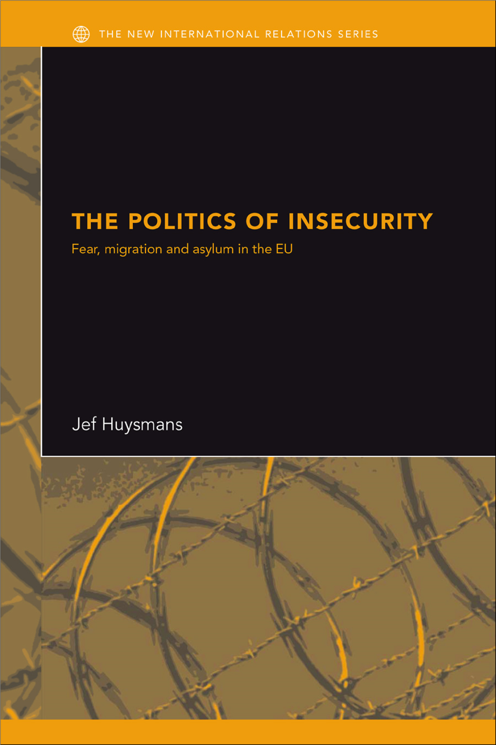 The Politics of Insecurity: Fear, Migration and Asylum in the EU