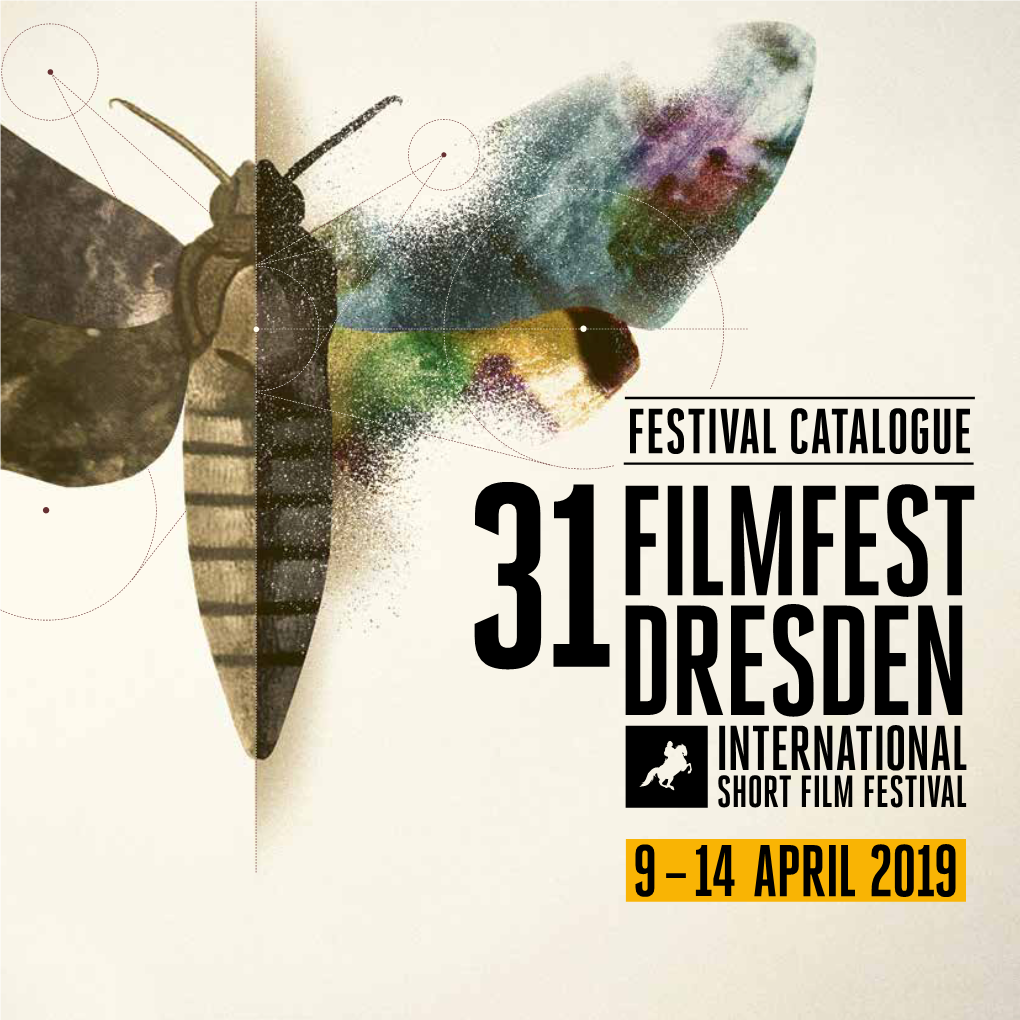 FESTIVAL CATALOGUE AFT ERSHOW FILM SHORT FESTIVAL 31 DRESDEN INTERNATIONAL FILMFEST PA RTY Presented by FILMFEST DRESDEN & ALTES WETTBÜRO 13 April 2019 22:00 « 9