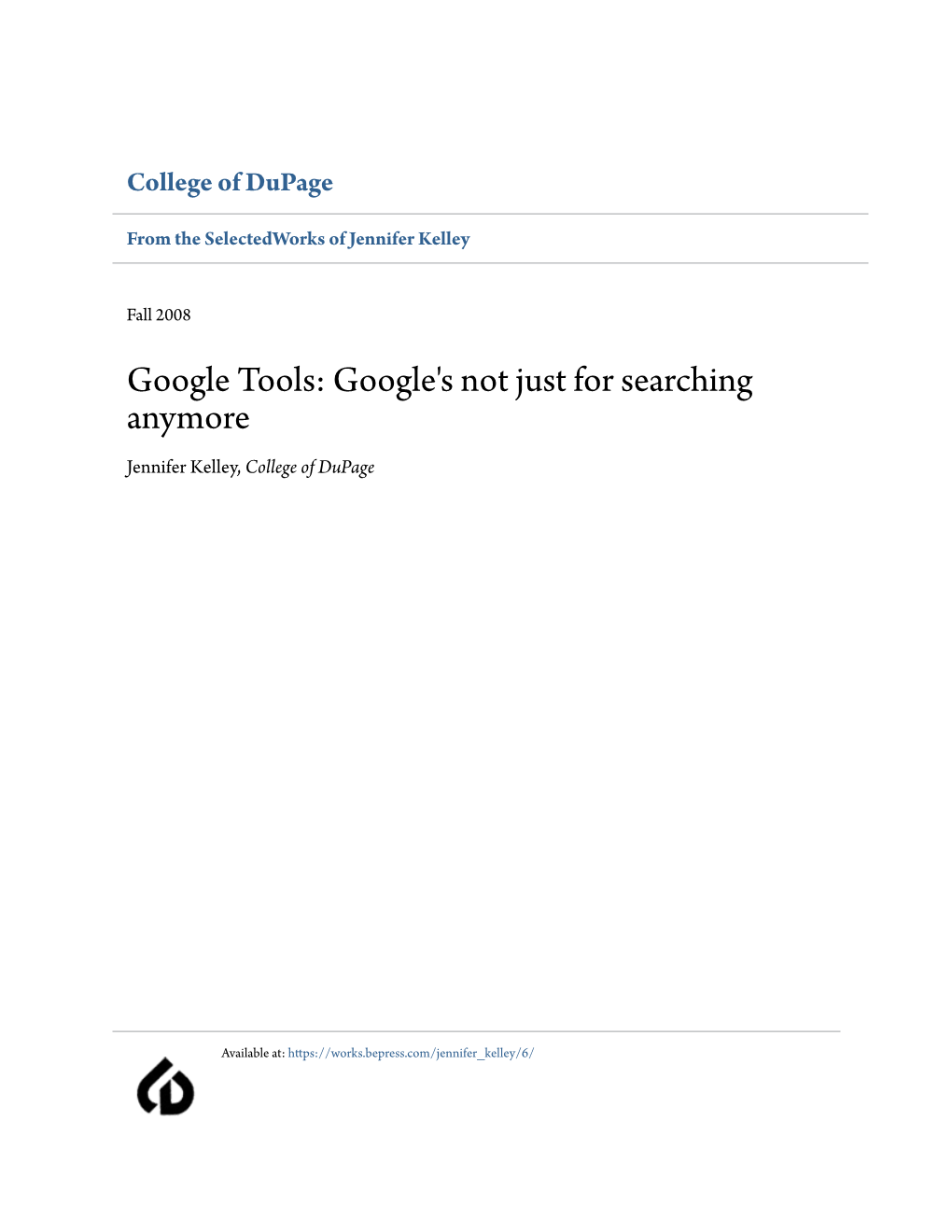 Google Tools: Google's Not Just for Searching Anymore Jennifer Kelley, College of Dupage
