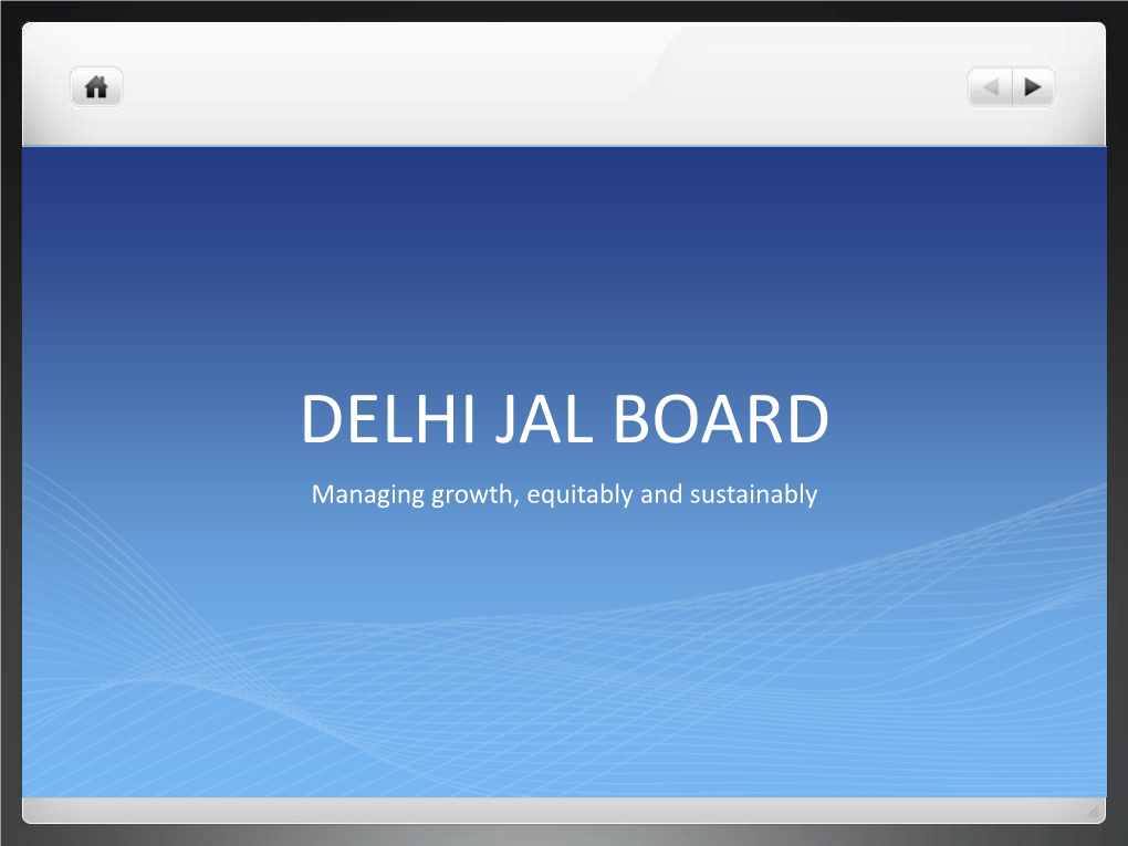 DELHI JAL BOARD Managing Growth, Equitably and Sustainably Some Facts