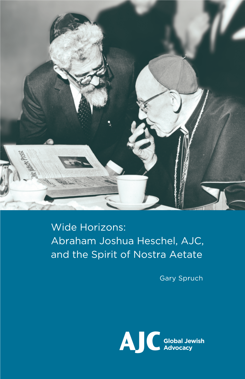 Wide Horizons: Abraham Joshua Heschel, AJC, and the Spirit of Nostra Aetate