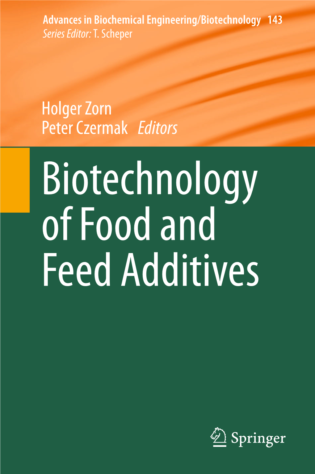 Holger Zorn Peter Czermak Editors Biotechnology of Food and Feed Additives 143 Advances in Biochemical Engineering/Biotechnology