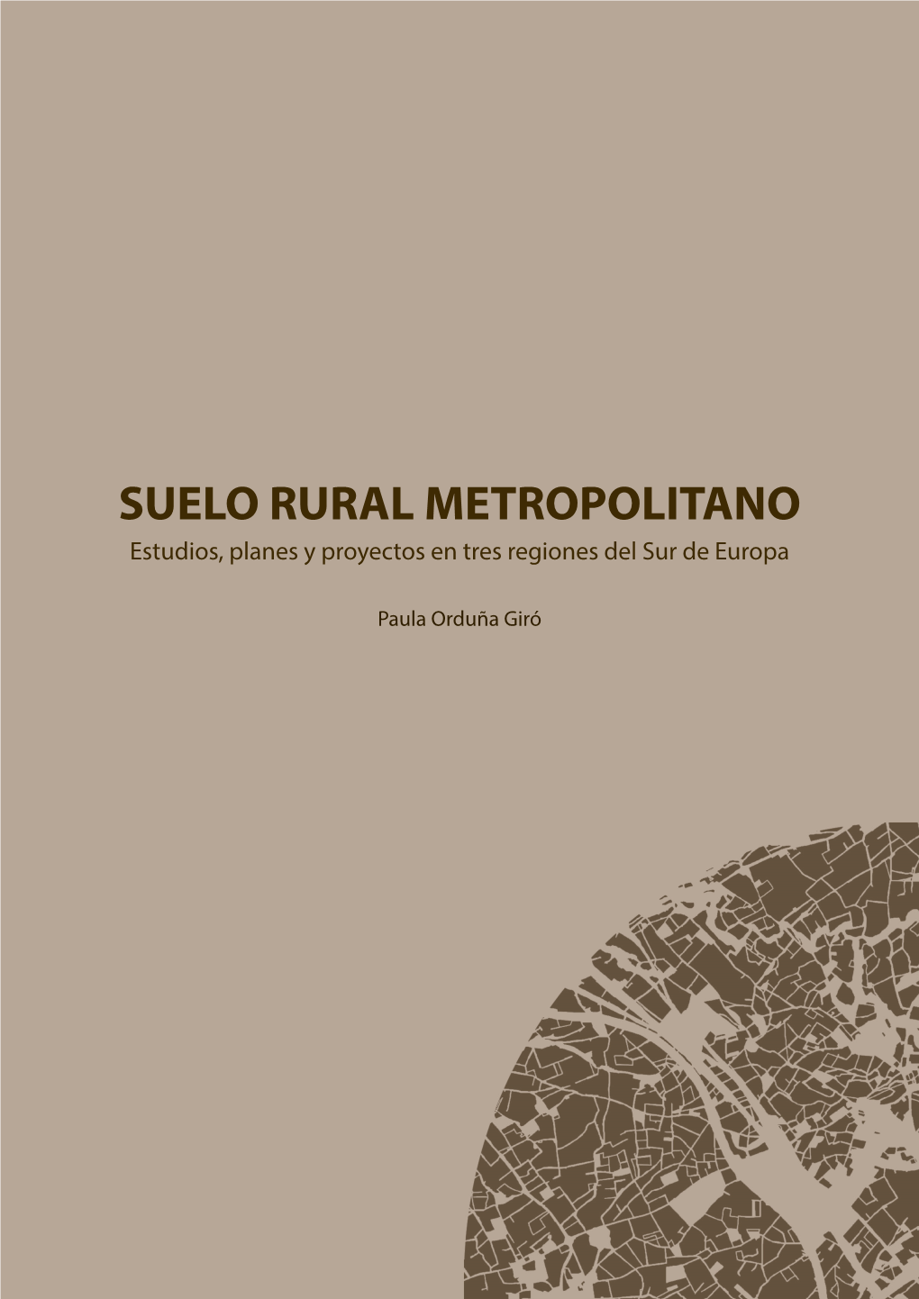 SUELO RURAL METROPOLITANO Estudios, Planes Y Proyectos En Tres Regiones Del Sur De Europa