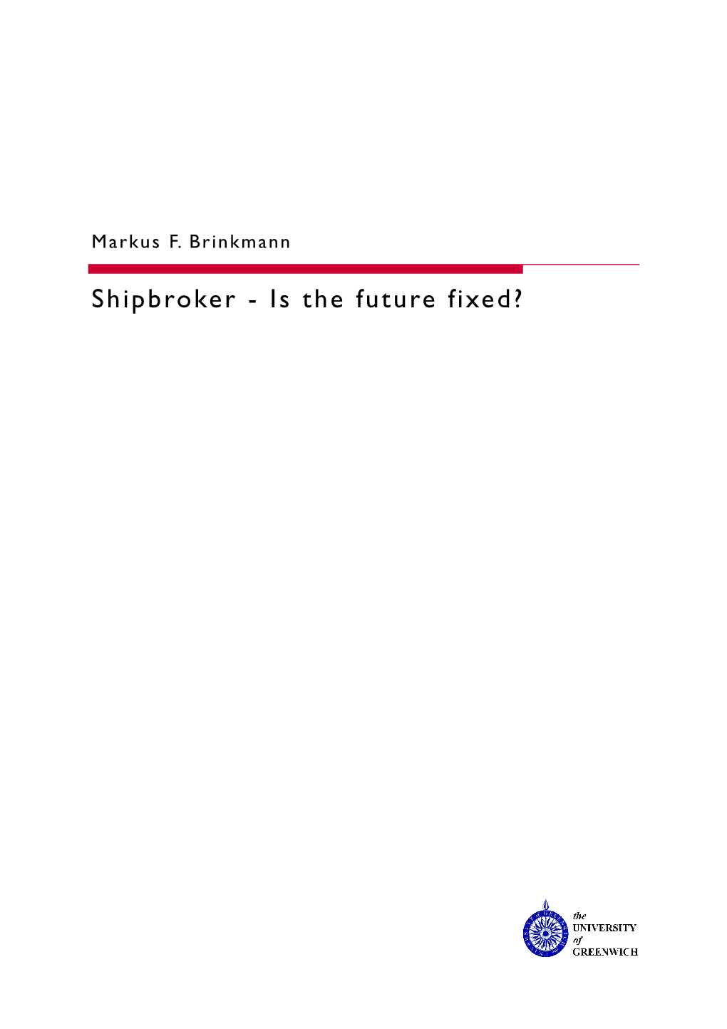 Shipbroker - Is the Future Fixed? First Published in Great Britain 2008 for the University of Greenwich